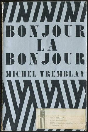 Bonjour, là, bonjour: A play by Michel Tremblay, Michel Tremblay