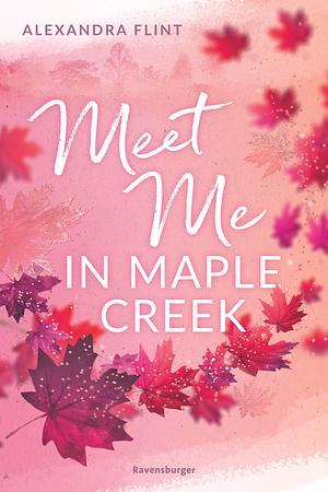 Meet Me In Maple Creek by Alexandra Flint