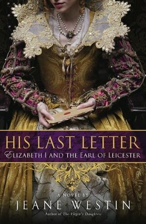His Last Letter: Elizabeth I and the Earl of Leicester by Jeane Westin