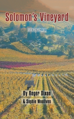 Solomon's Vineyard: Book V by Roger Dixon, Sophie Woollven