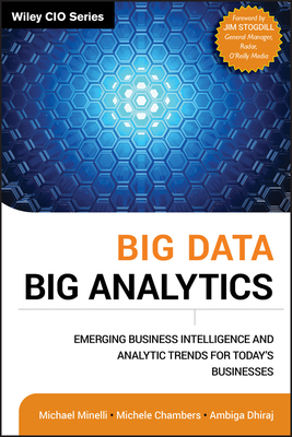 Big Data, Big Analytics: Emerging Business Intelligence and Analytic Trends for Today's Businesses by Michele Chambers, Ambiga Dhiraj, Michael Minelli