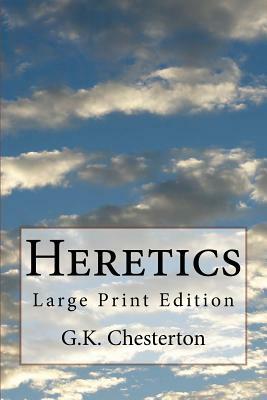 Heretics: Large Print Edition by G.K. Chesterton