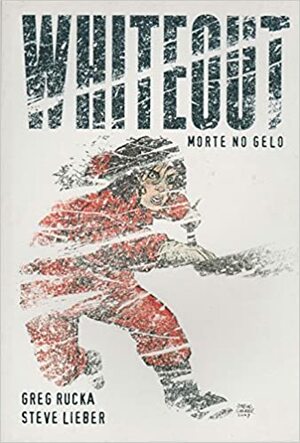 Whiteout. Morte no Gelo - Volume 1 by Greg Rucka