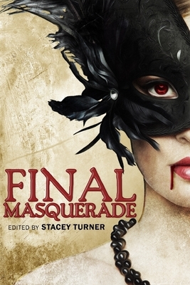 Final Masquerade by Jonathan Cromac, Daniel I. Russell, Samantha Lienhard, Dale W. Glaser, J.C. Delisle, Axel Kohagen, Adrian Chamberlin, Gregory L. Norris, Thomas Kleaton, Josh Strnad, Jay Eales, Craig Steven, Naching T. Kassa, Ken MacGregor, Sheldon Woodbury, D.S. Ullery, Lori Safranek, R.K. Kombrinck, Joshua Chaplinsky, Stacey Turner