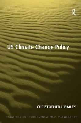 Us Climate Change Policy by Christopher J. Bailey