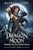 Dragon Moon: Part 1 by Katrina Cope