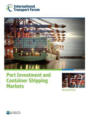 Itf Round Tables Port Investment and Container Shipping Markets by OECD