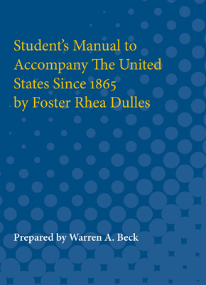 Student's Manual to Accompany the United States Since 1865 by Foster Rhea Dulles by Warren Beck, Foster Rhea Dulles
