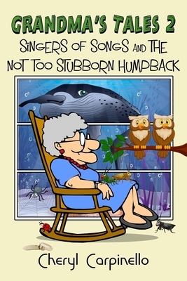 Grandma's Tales 2: Singers of Songs & The Not Too Stubborn Humpback by Cheryl Carpinello