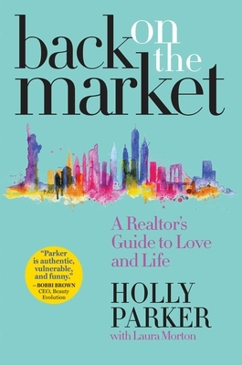 Back on the Market: A Realtor's Guide to Love and Life by Holly Parker