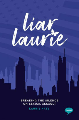 Liar Laurie: Breaking the Silence on Sexual Assault by Laurie Katz