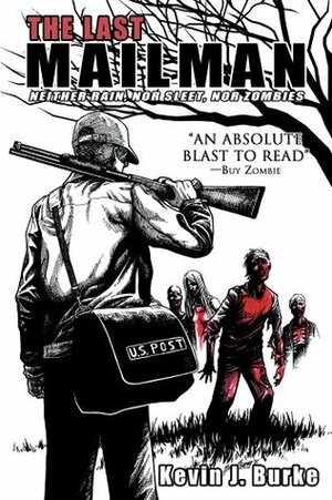 The Last Mailman: Neither Rain, Nor Sleet, Nor Zombies by Kevin J. Burke