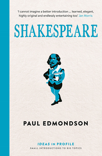 Shakespeare: Ideas in Profile by Paul Edmondson