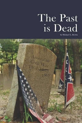 The Past is Dead by Michael L. Brown