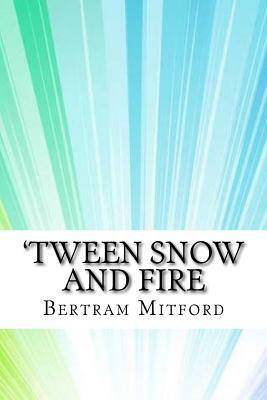 'Tween Snow and Fire by Bertram Mitford