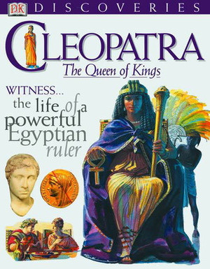 Cleopatra: The Queen of Kings (DK Discoveries) by Fiona MacDonald, Chris Molan