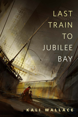 Last Train to Jubilee Bay by Kali Wallace