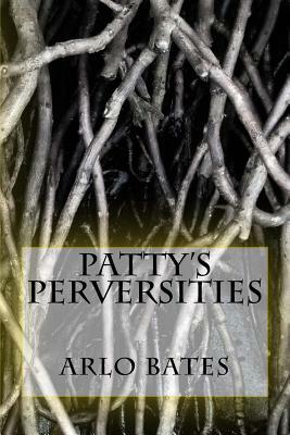 Patty's Perversities by Arlo Bates