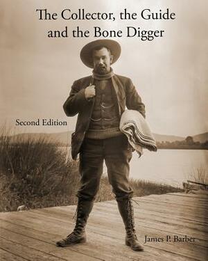 The Collector, the Guide and the Bone Digger by James P. Barber