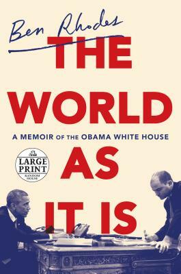 The World as It Is: A Memoir of the Obama White House by Ben Rhodes