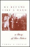 We Became Like a Hand: A Story of Five Sisters by Carol A. Ortlip