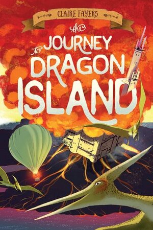 The Journey to Dragon Island by Claire Fayers