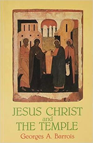 Jesus Christ and the Temple by Georges A. Barrois