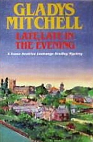 Late, Late in the Evening by Gladys Mitchell