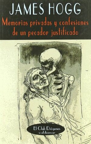 Memorias privadas y confesiones de un pecador justificado by James Hogg