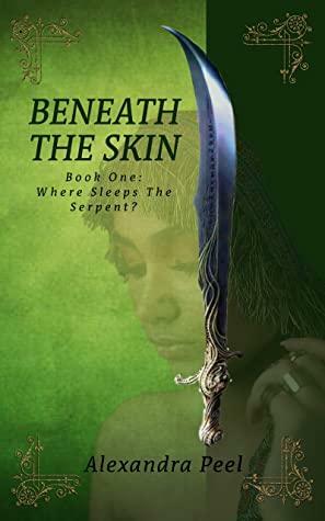 Beneath The Skin: Where Sleeps The Serpent? by Alexandra Peel