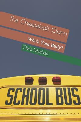 The Cheeseball Clann: Who's Your Bully? by Chris Mitchell