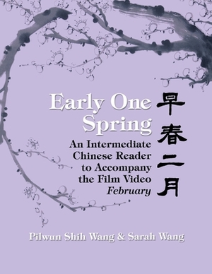 Early One Spring: An Intermediate Chinese Reader to Accompany the Film Video February by Pilwun Shih Wang, Sarah Wang