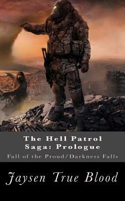 The Hell Patrol Saga: Prologue: Fall of the Proud/Darkness Falls by Jaysen True Blood