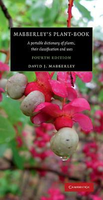 Mabberley's Plant-Book: A Portable Dictionary of Plants, Their Classification and Uses by David J. Mabberley