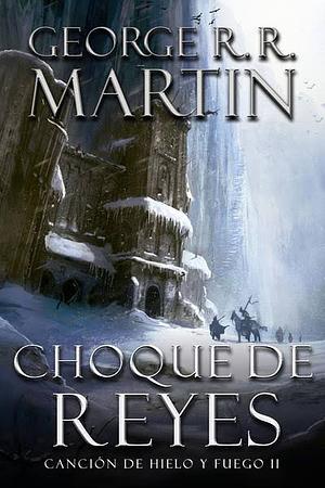 Choque de reyes by George R.R. Martin