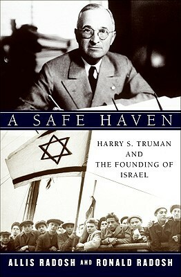 A Safe Haven: Harry S. Truman and the Founding of Israel by Allis Radosh, Ronald Radosh