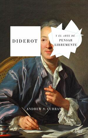 Diderot y el arte de pensar libremente by Andrew S. Curran