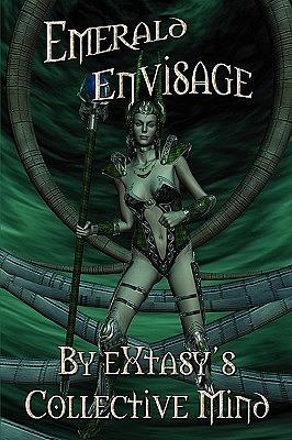 Emerald Envisage by Celia Jade, D.J. Manly, Evelyn Star, A.J. Llewellyn, C.R. Moss, Mark Alders, Stephani Hecht, Alexis Anthony, Jojo Brown, Kira Chase, Paula Calloway, Marc Jarrod, Laura Tolomei, Jen Suits, Tierney O'Malley, Viola Grace, Extasy's Mind Collective, Extasy's Mind Collective, Christie Gordon