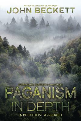 Paganism in Depth: A Polytheist Approach by John Beckett