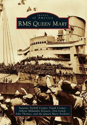 RMS Queen Mary by John Thomas, Suzanne Tarbell Cooper, Frank Cooper, Don Lynch, Queen Mary Archives, Athene Mihalakis Kovacic