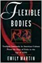 Flexible Bodies: Tracking Immunity in American Culture-from the Days of Polio to the Age of AIDS by Emily Martin