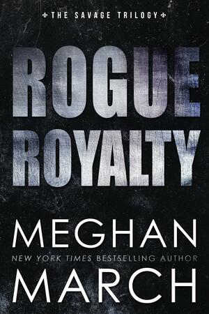 Rogue Royalty by Meghan March LLC, Meghan March LLC