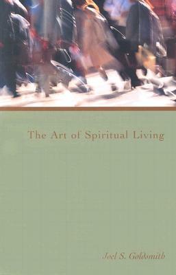 The Art of Spiritual Living by Joel S. Goldsmith