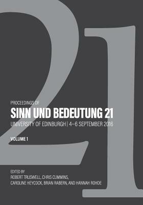Proceedings of Sinn Und Bedeutung 21: Volume 1 by Chris Cummins, Caroline Heycock, Brian Rabern