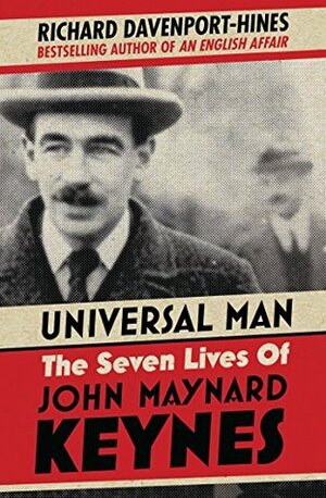 Universal Man: The Seven Lives of John Maynard Keynes by Richard Davenport-Hines