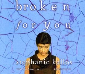 Broken for You by Stephanie Kallos