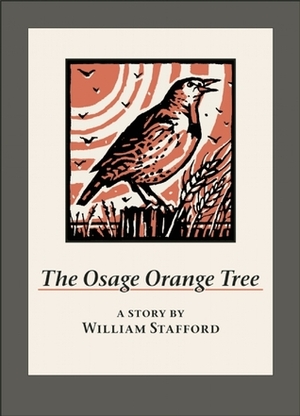 The Osage Orange Tree: A Story by William Stafford by Dennis Cunningham, William Stafford
