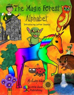 The Magic Forest Alphabet: Introducing Letter Sounds by Audrey Walsh