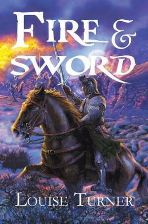 Fire and Sword by Louise Turner