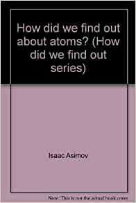 How Did We Find Out about Atoms? by Isaac Asimov